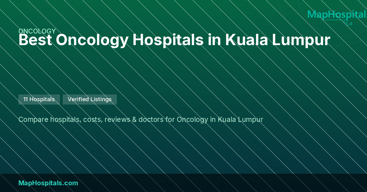 Best Oncologists Hospitals in Kuala Lumpur — Top Oncology Doctors 2026