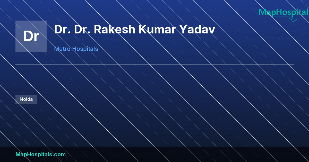 Dr. Rakesh Kumar Yadav - at Metro Hospitals | MapHospitals