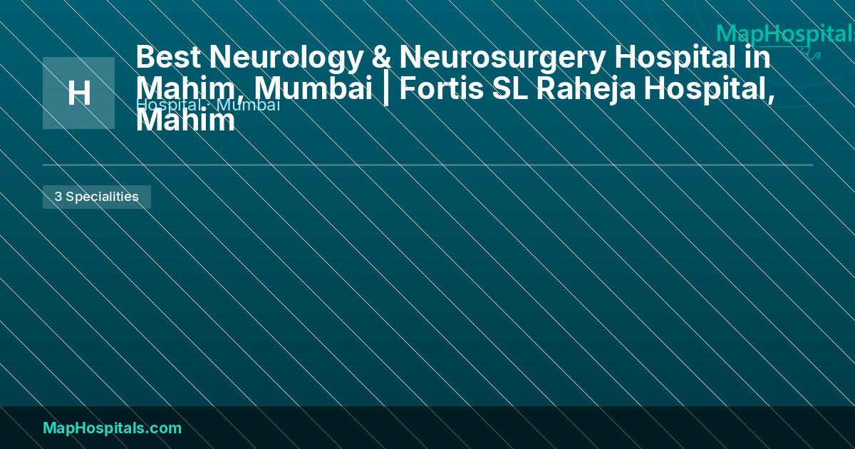Best Neurology & Neurosurgery Hospital in Mahim, Mumbai | Fortis SL Ra...
